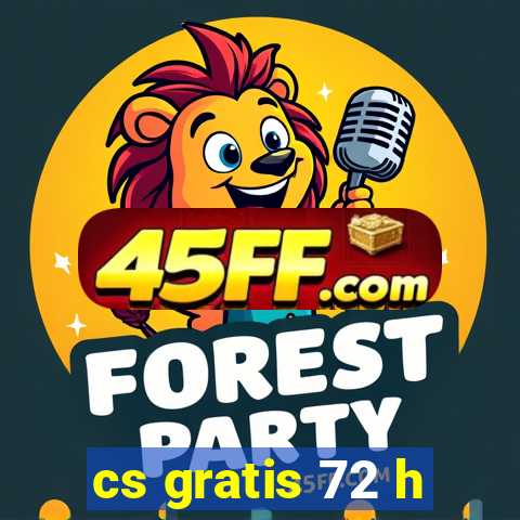 cs gratis 72 h